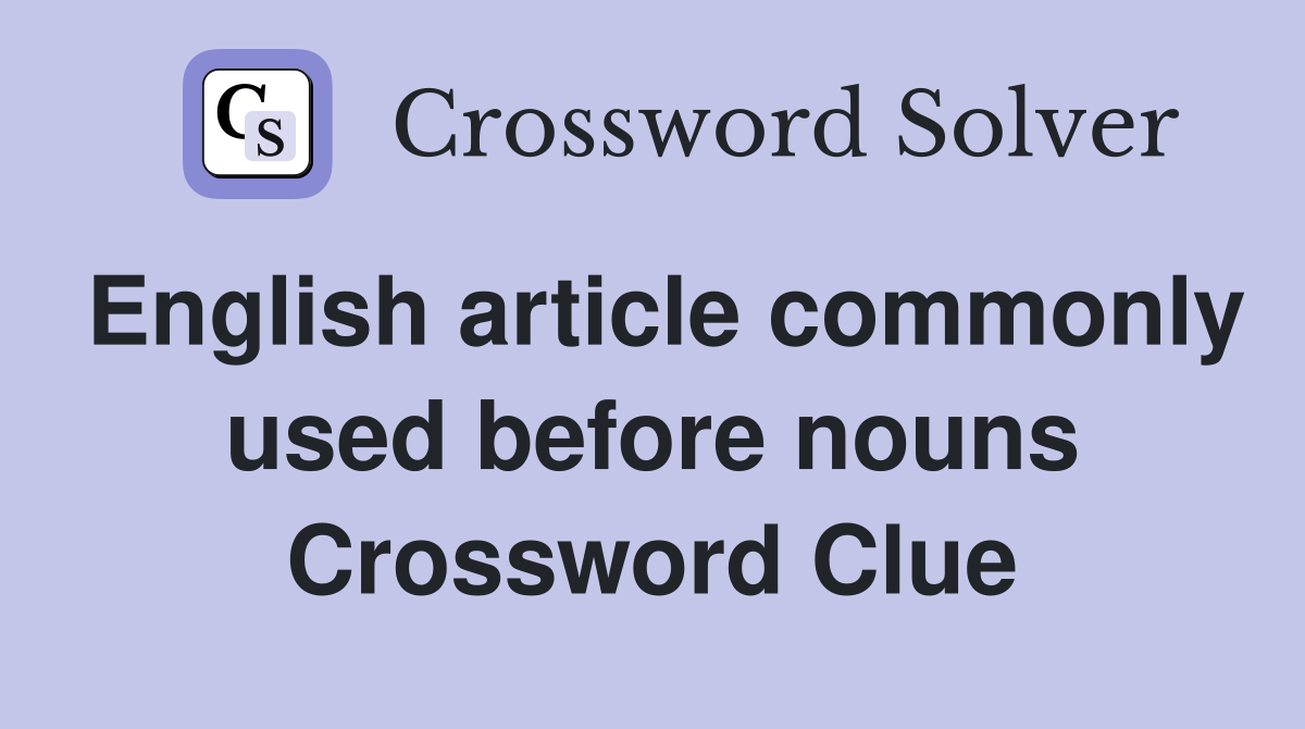English article commonly used before nouns Crossword Clue