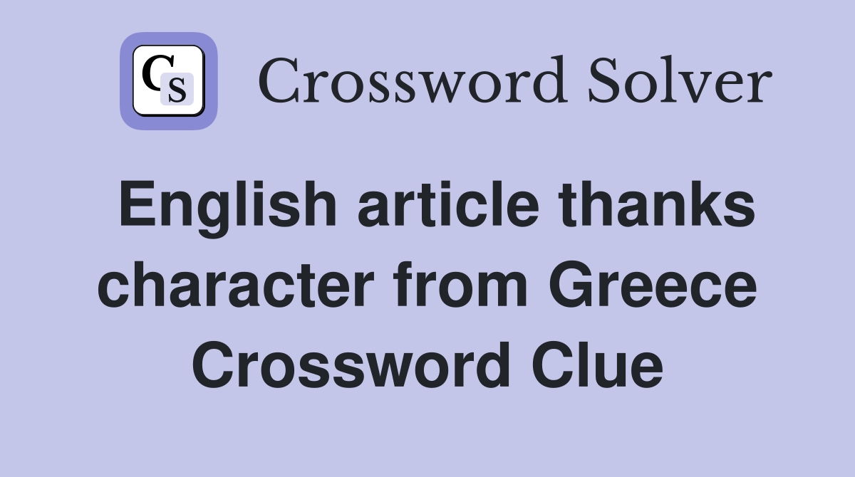 English article thanks character from Greece Crossword Clue