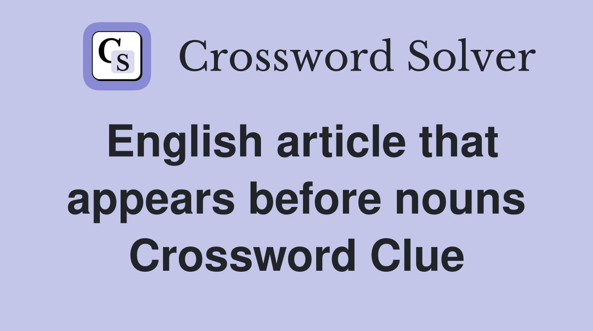 English article that appears before nouns Crossword Clue