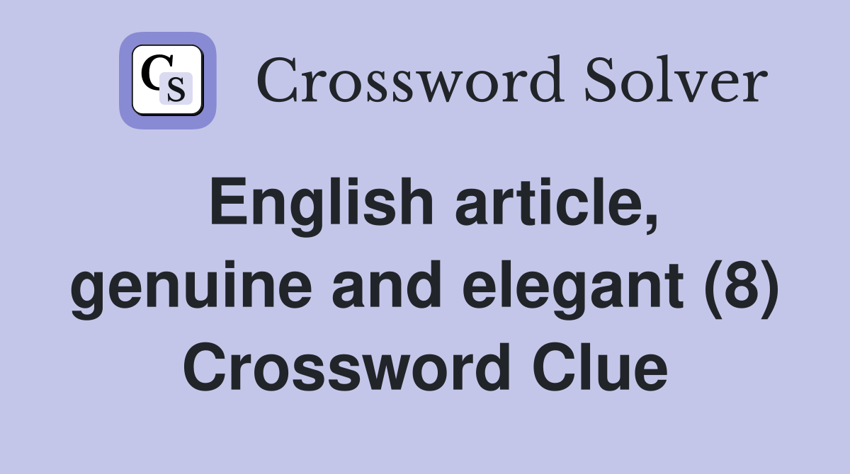 English article, genuine and elegant (8) Crossword Clue
