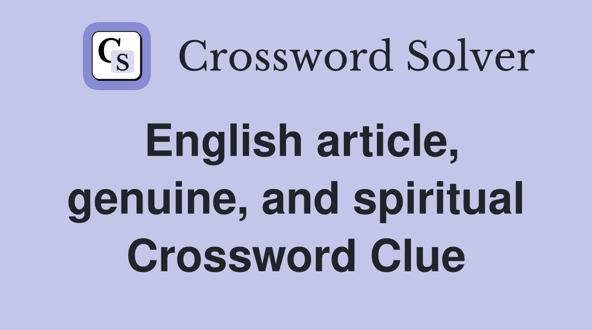 English article, genuine, and spiritual Crossword Clue