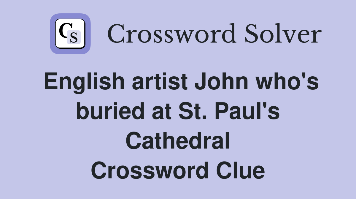 English artist John who's buried at St. Paul's Cathedral Crossword Clue