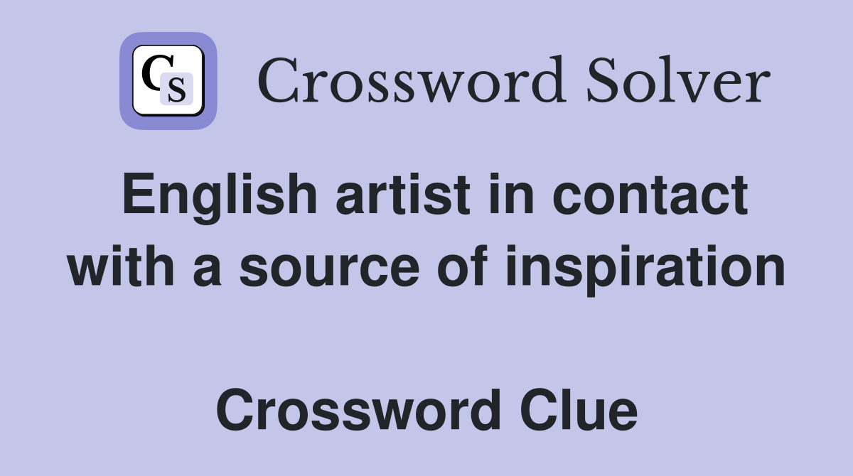 English artist in contact with a source of inspiration  Crossword Clue