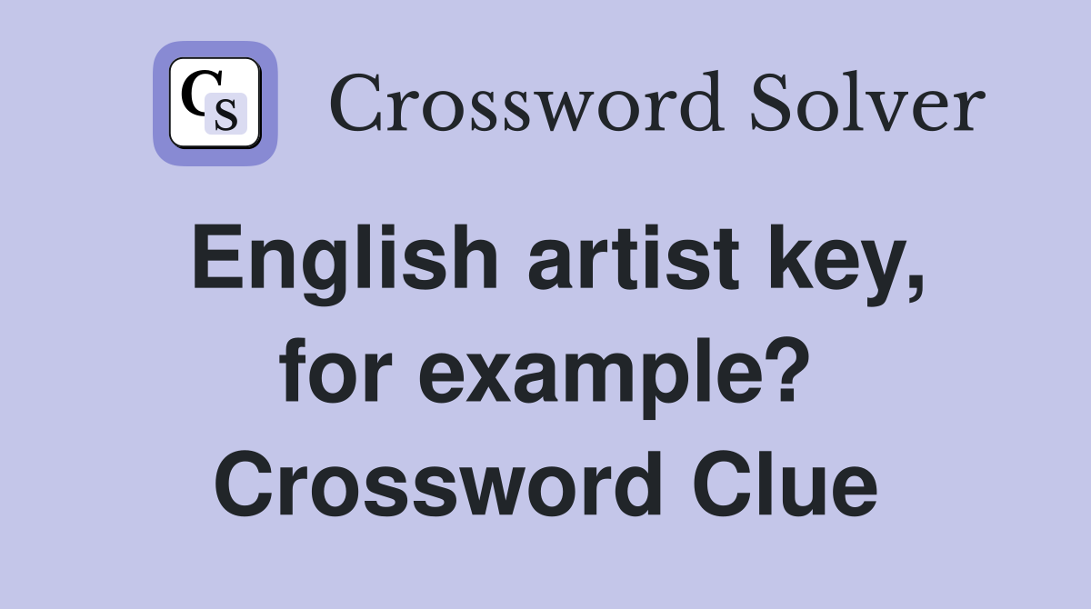 English artist key, for example? Crossword Clue