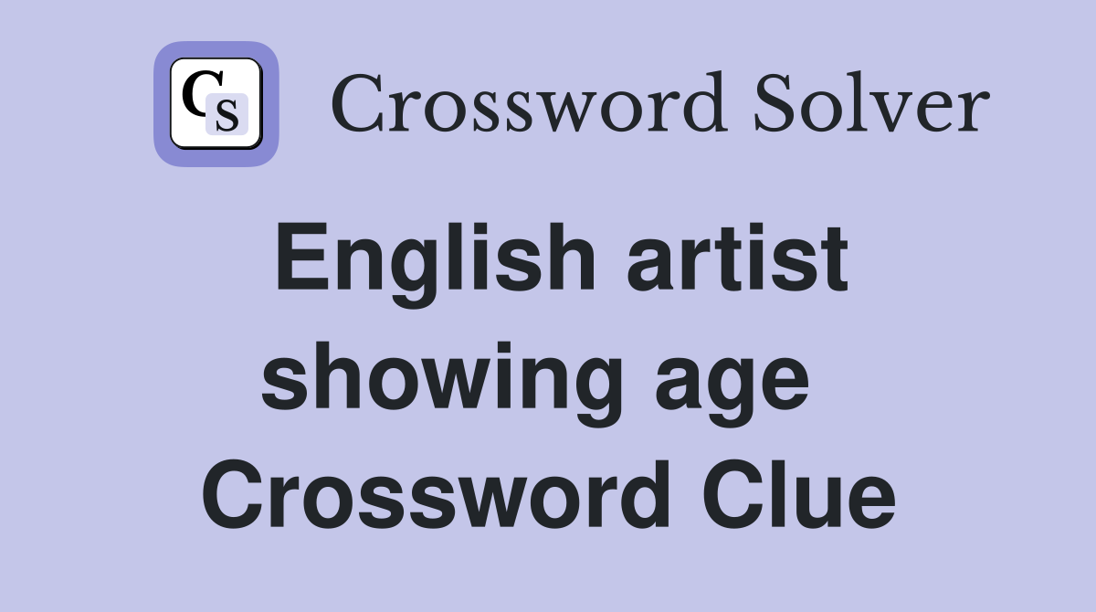 English artist showing age  Crossword Clue