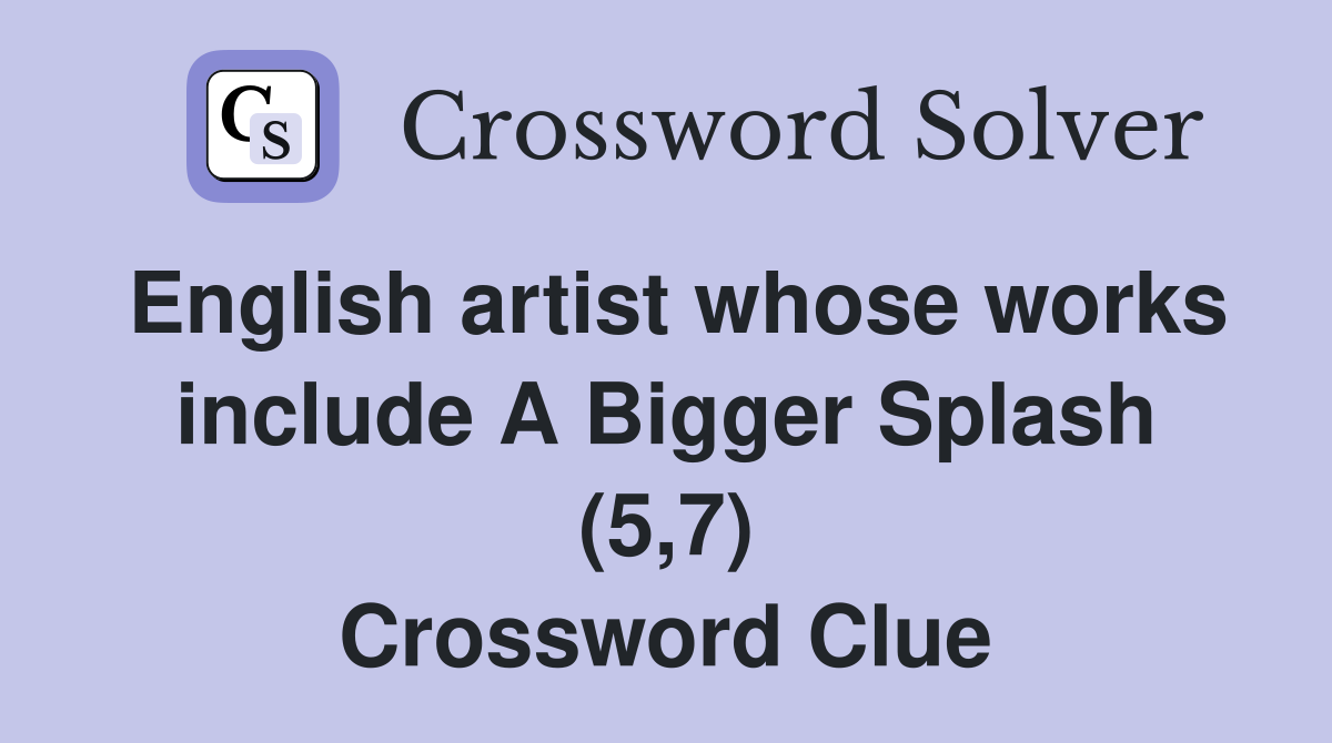 English artist whose works include A Bigger Splash (5,7) Crossword Clue