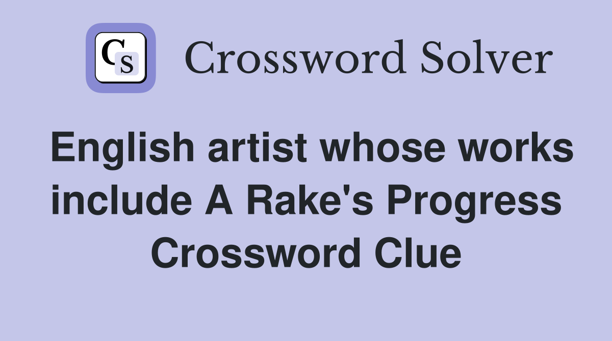 English artist whose works include A Rake's Progress Crossword Clue