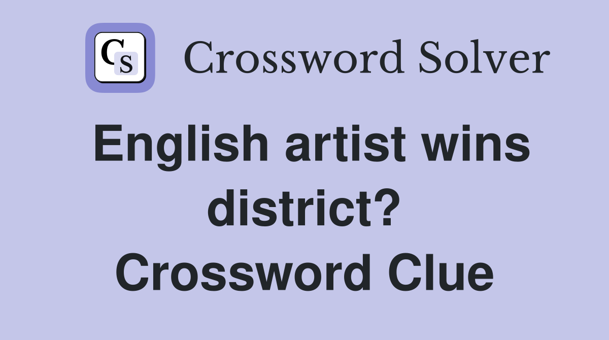English artist wins district? Crossword Clue