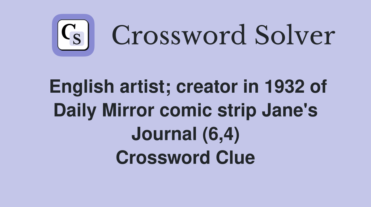 English artist; creator in 1932 of Daily Mirror comic strip Jane's Journal (6,4) Crossword Clue