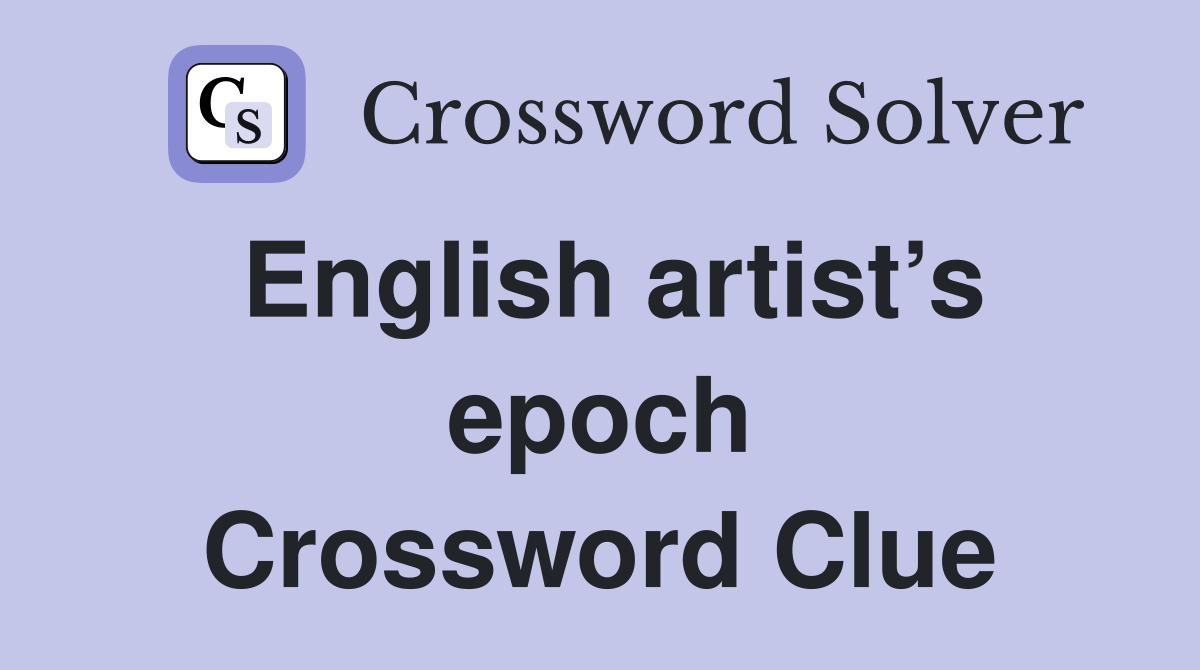 English artist’s epoch Crossword Clue
