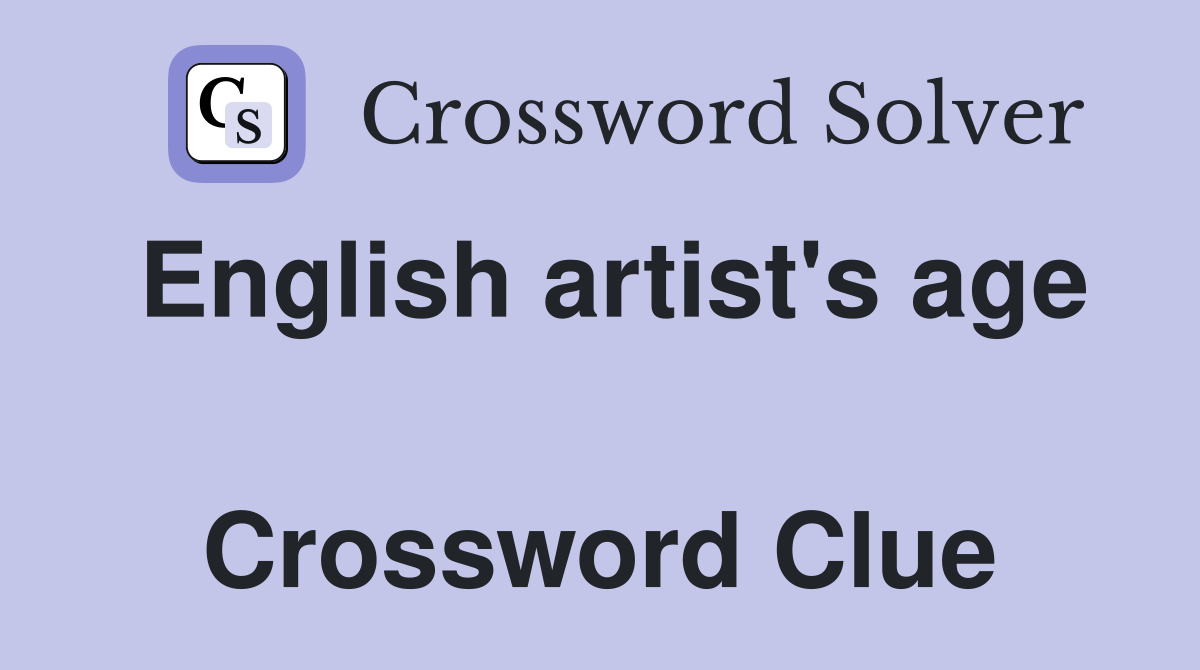 English artist's age  Crossword Clue