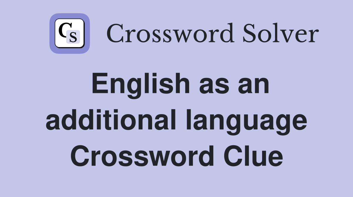 English as an additional language Crossword Clue
