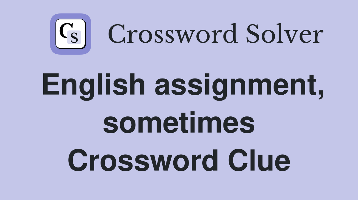 English assignment, sometimes Crossword Clue