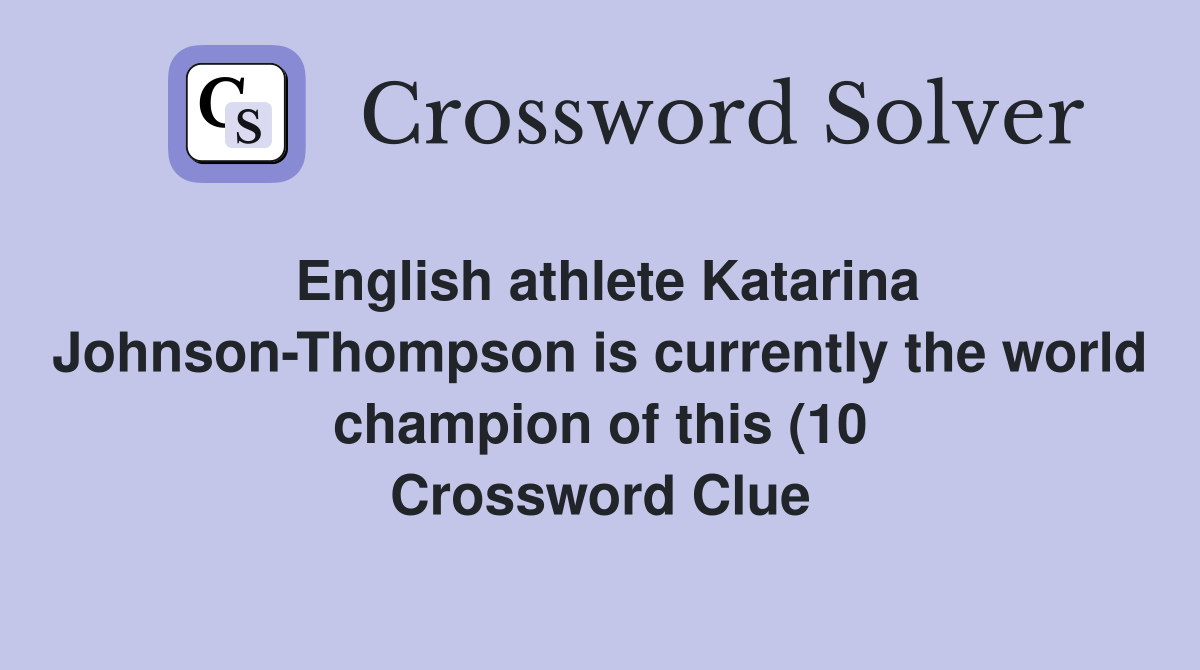 English athlete Katarina Johnson Thompson is currently the world English athlete Katarina Johnson Thompson is currently the world