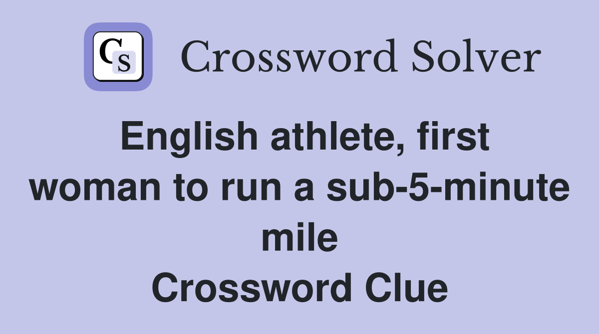 English athlete, first woman to run a sub-5-minute mile Crossword Clue
