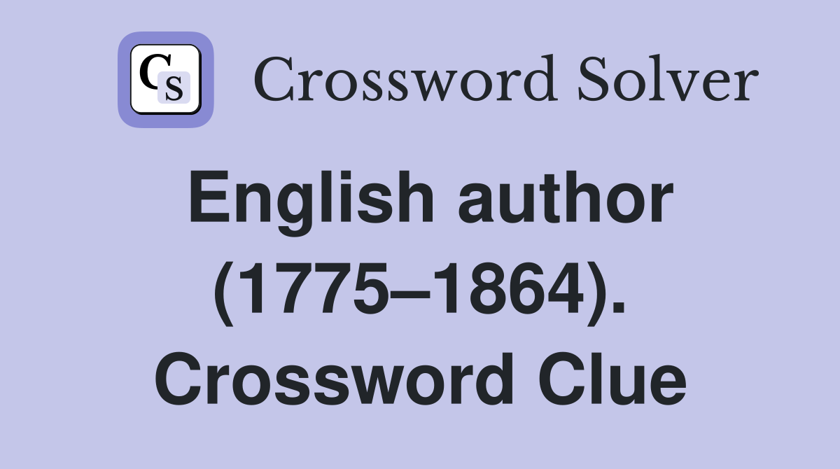 English author (1775–1864). Crossword Clue