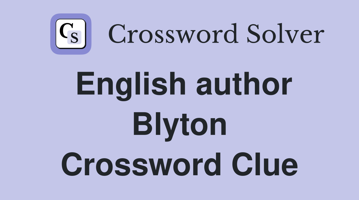 English author Blyton Crossword Clue