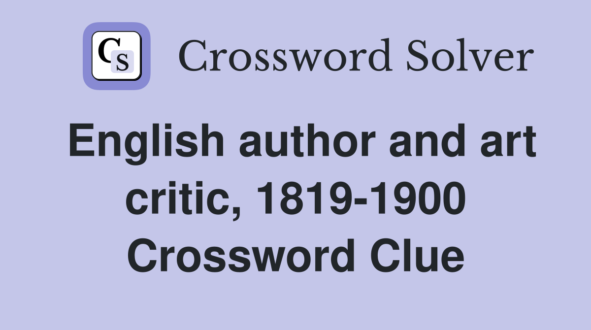 English author and art critic, 1819-1900 Crossword Clue