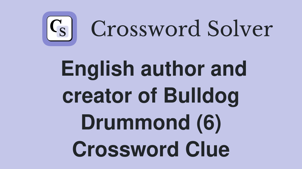 English author and creator of Bulldog Drummond (6) Crossword Clue