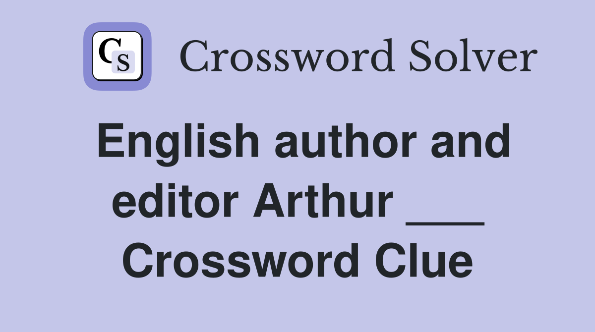English author and editor Arthur ___ Crossword Clue