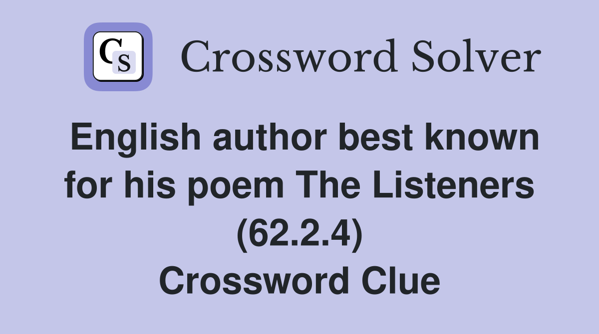 English author best known for his poem The Listeners (62.2.4) Crossword Clue