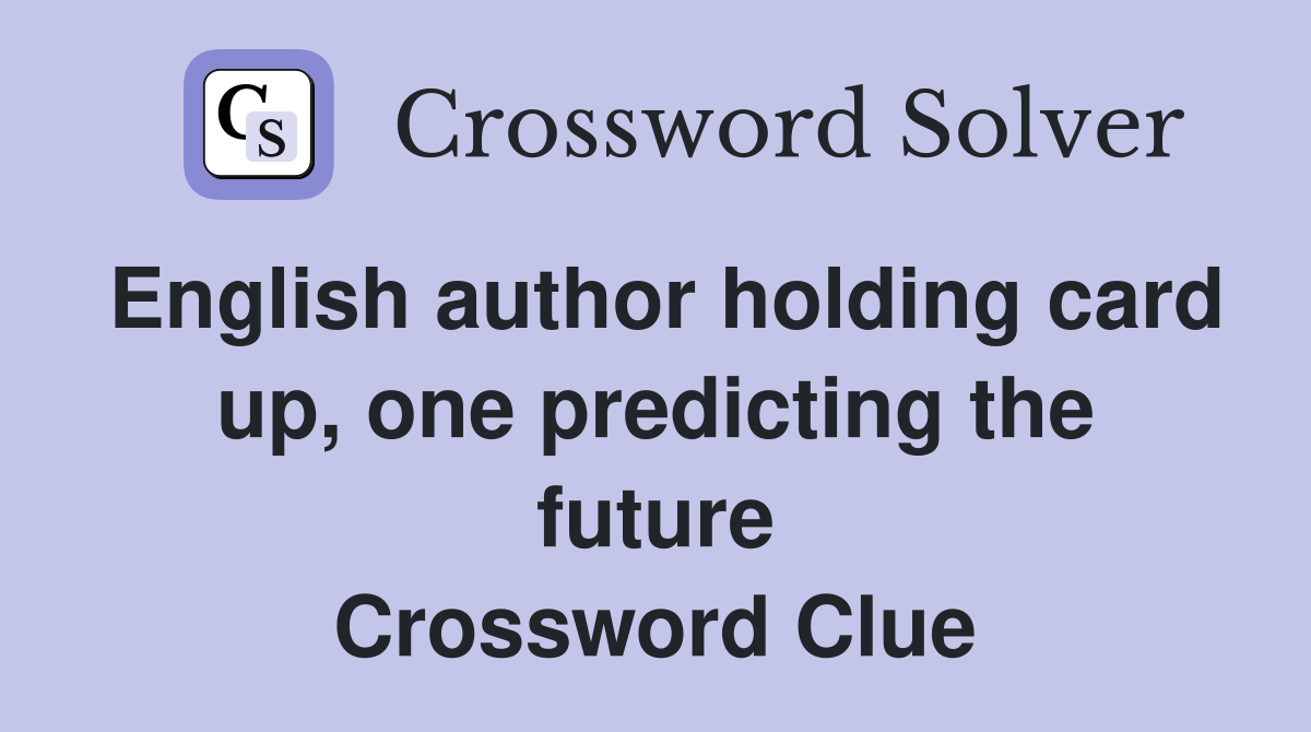 English author holding card up, one predicting the future Crossword Clue