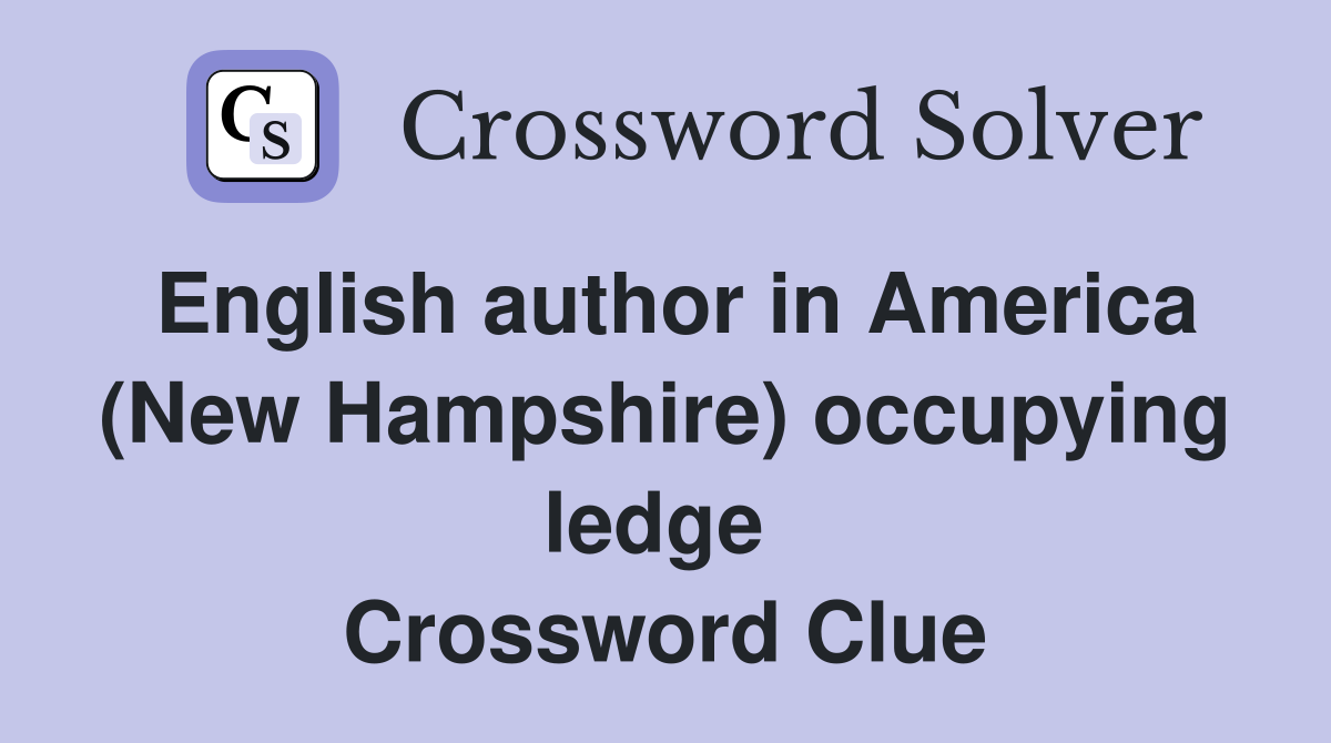 English author in America (New Hampshire) occupying ledge  Crossword Clue