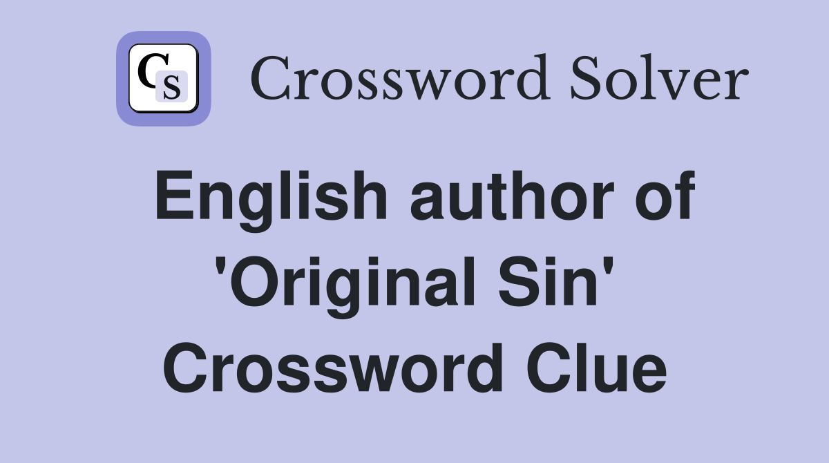 English author of 'Original Sin' Crossword Clue