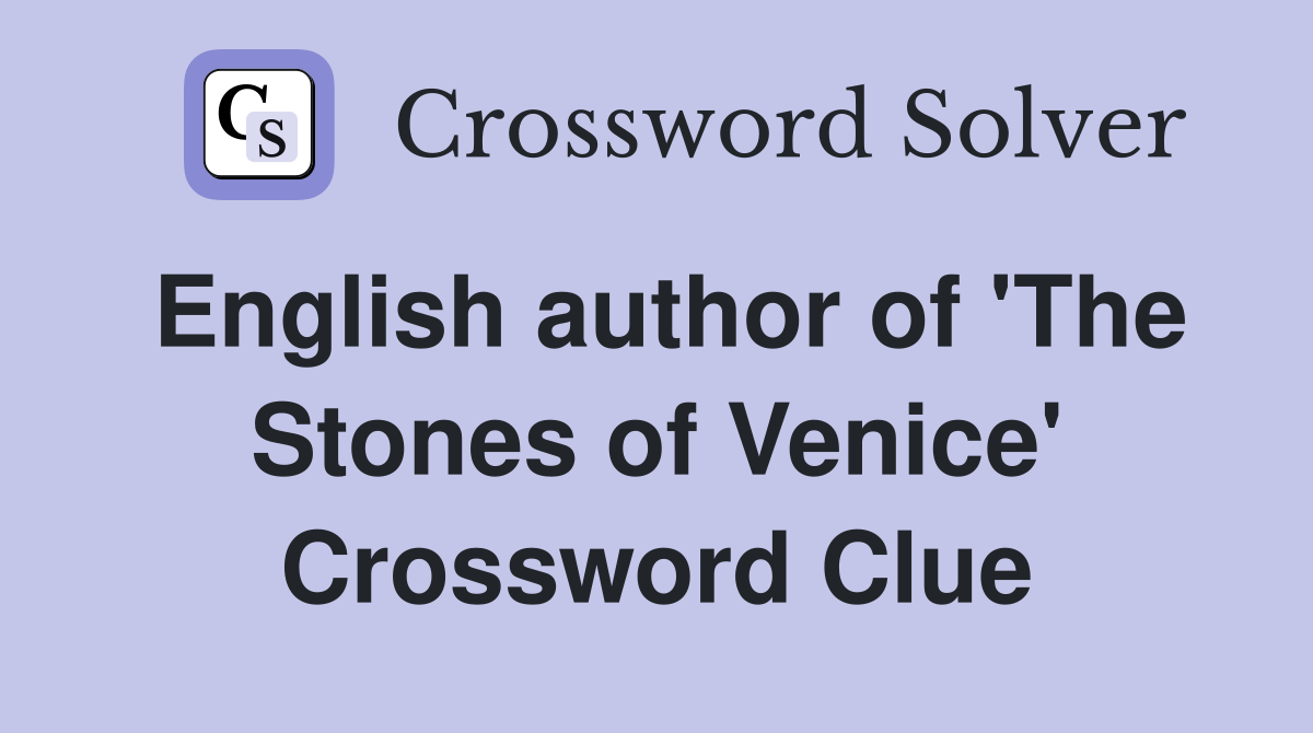 English author of 'The Stones of Venice' Crossword Clue