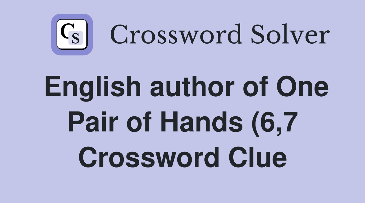 English author of One Pair of Hands (6 7) Crossword Clue Answers English author of One Pair of Hands (6 7) Crossword Clue Answers