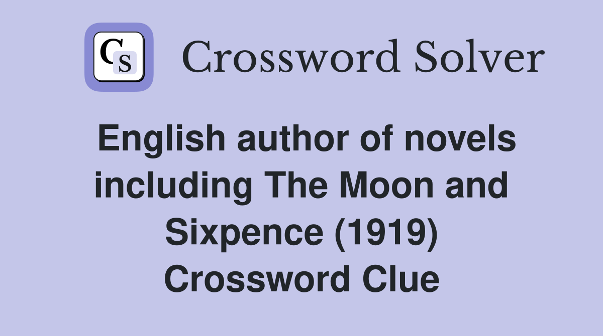 English author of novels including The Moon and Sixpence (1919) Crossword Clue