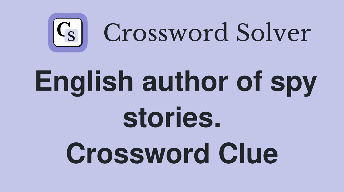 English author of spy stories. Crossword Clue