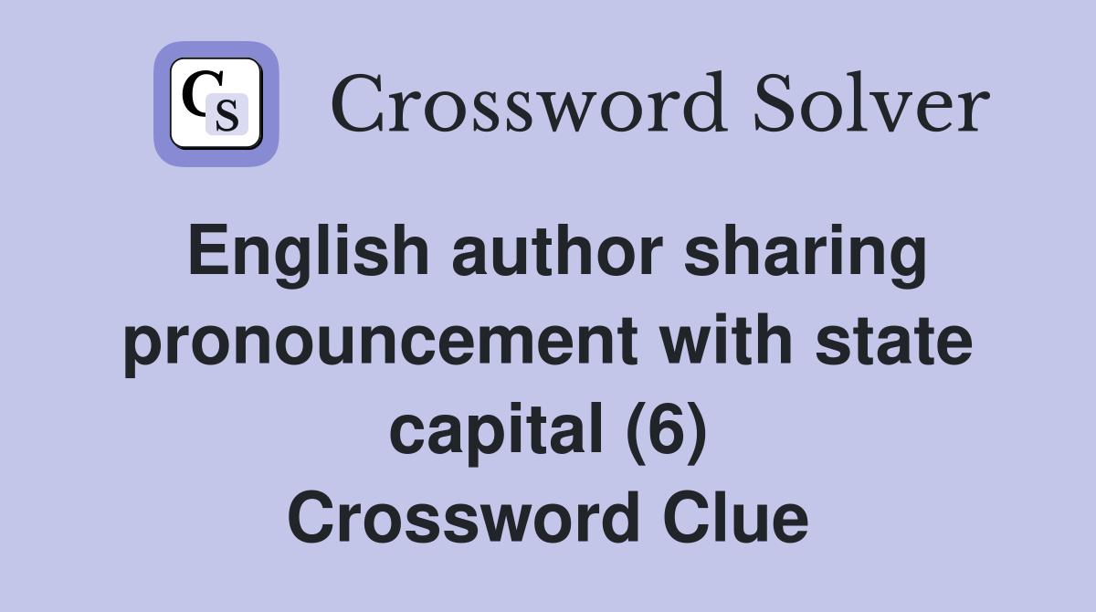 English author sharing pronouncement with state capital (6) Crossword Clue