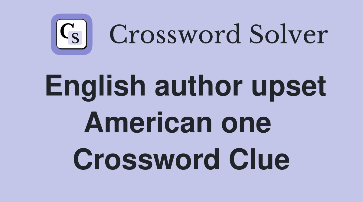 English author upset American one  Crossword Clue