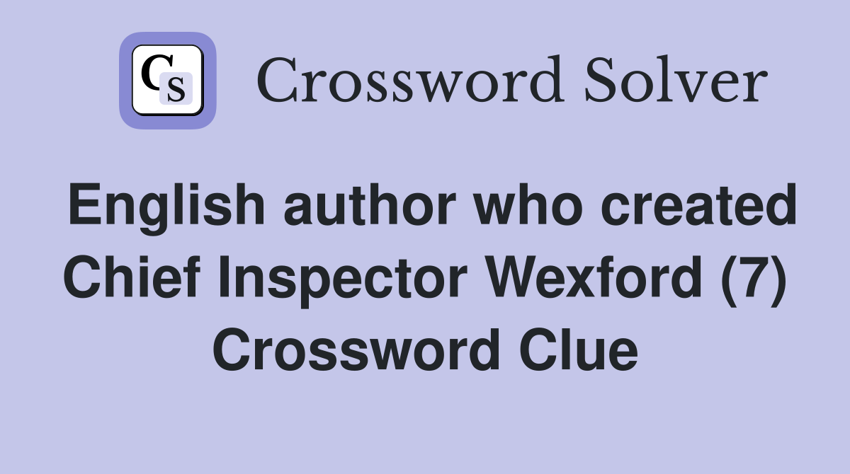 English author who created Chief Inspector Wexford (7) Crossword Clue