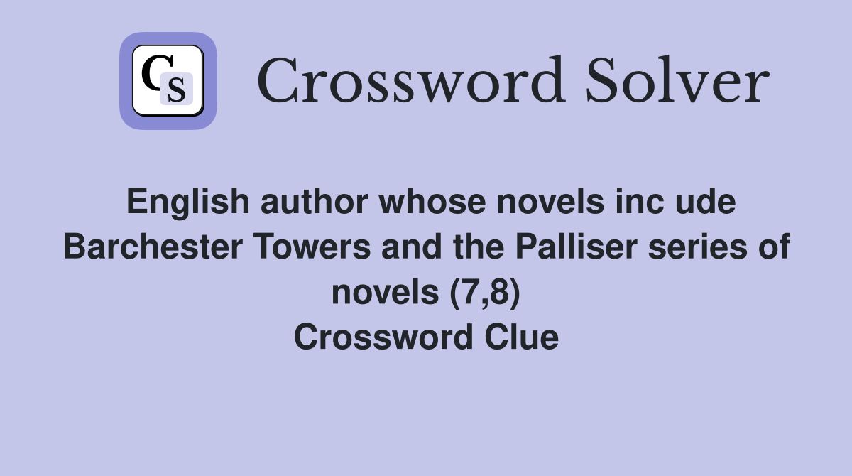 English author whose novels inc ude Barchester Towers and the Palliser series of novels (7,8) Crossword Clue