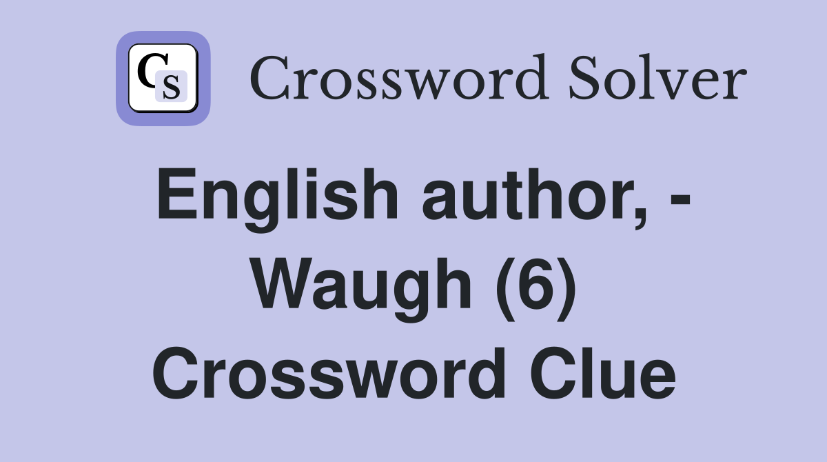 English author, - Waugh (6) Crossword Clue