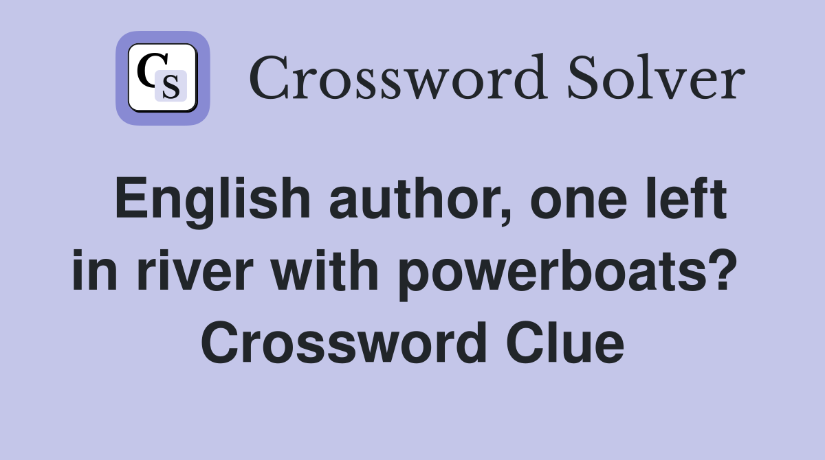 English author, one left in river with powerboats?  Crossword Clue