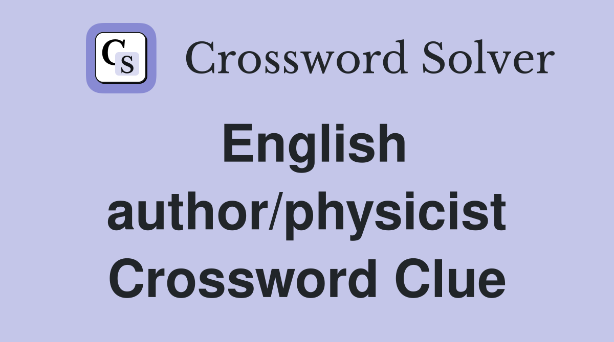English author/physicist Crossword Clue