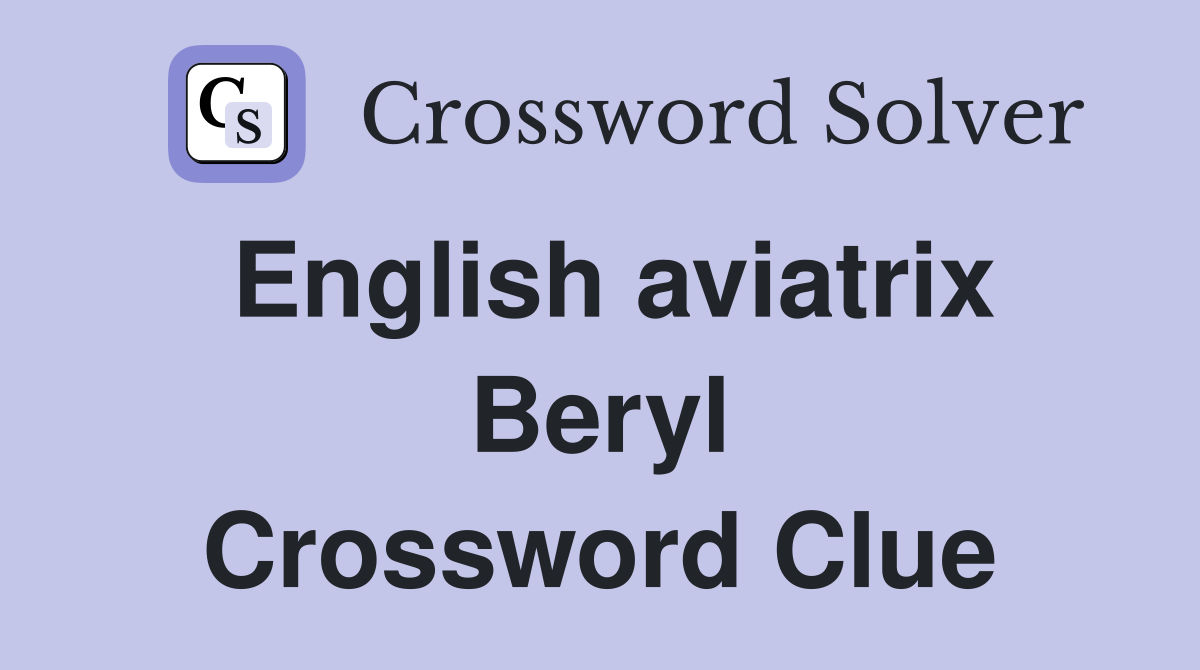 English aviatrix Beryl Crossword Clue