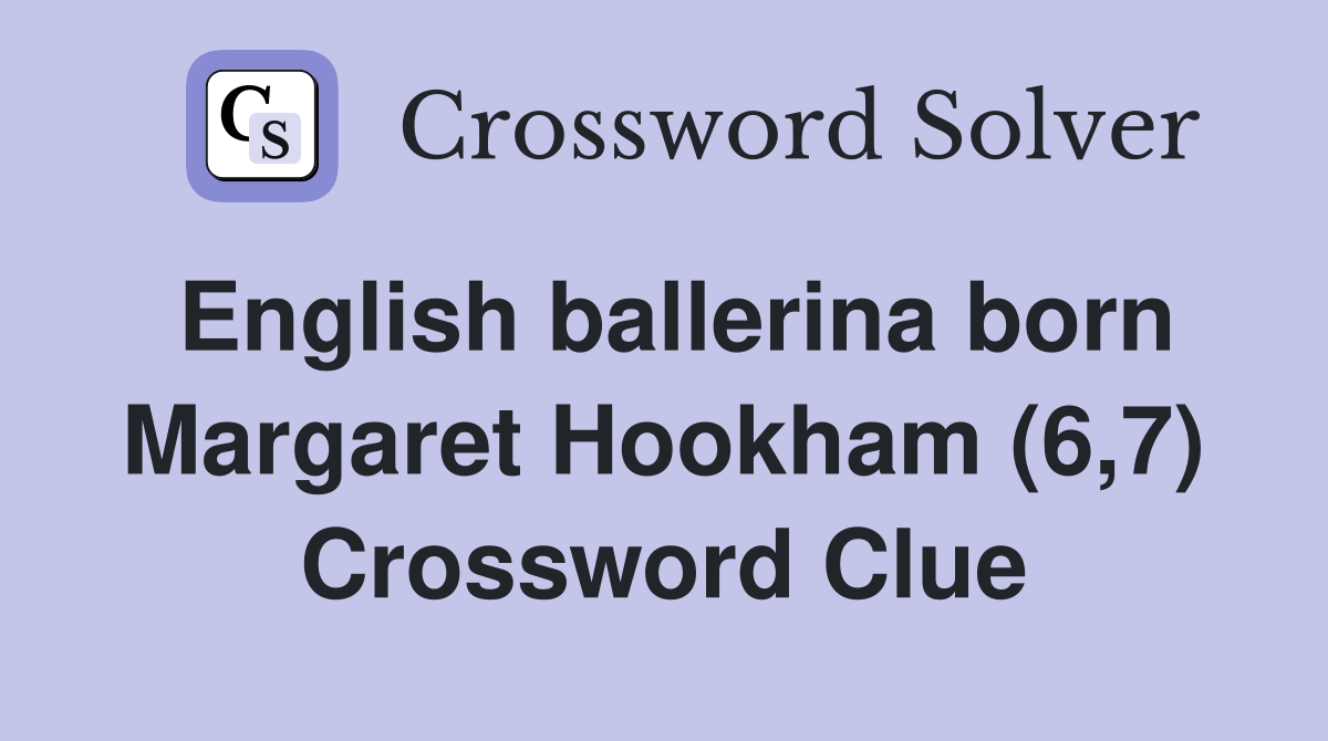 English ballerina born Margaret Hookham (6,7) Crossword Clue