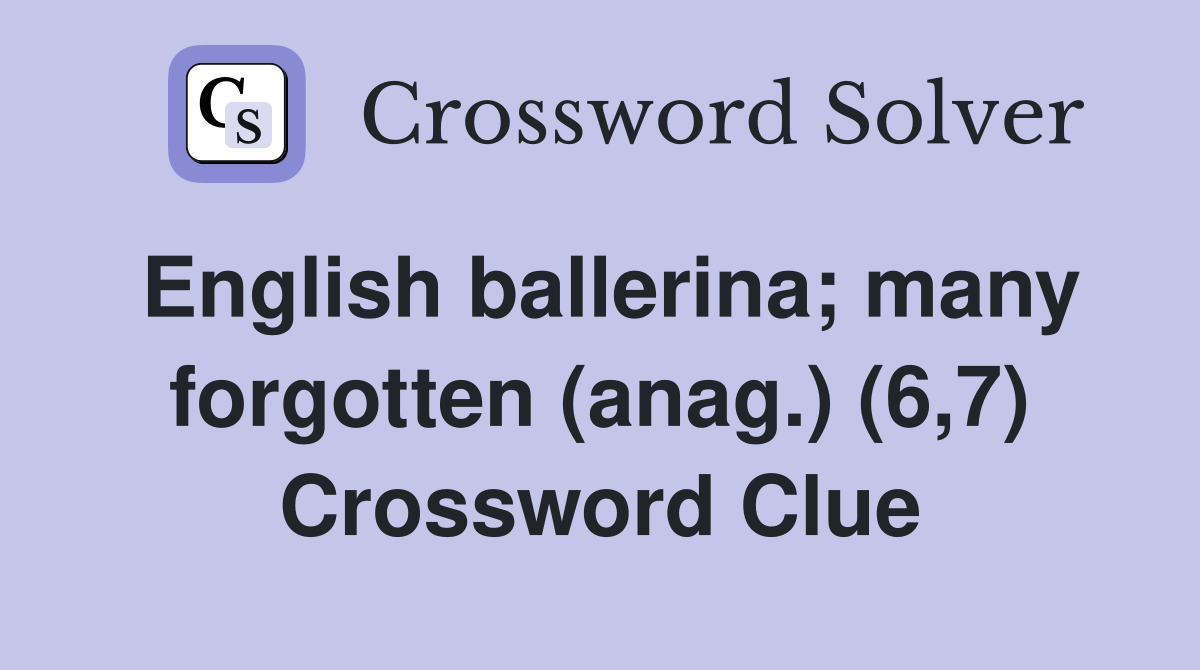 English ballerina; many forgotten (anag.) (6,7) Crossword Clue
