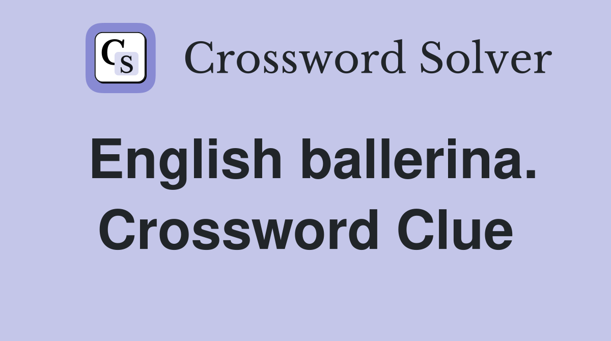 English ballerina. Crossword Clue