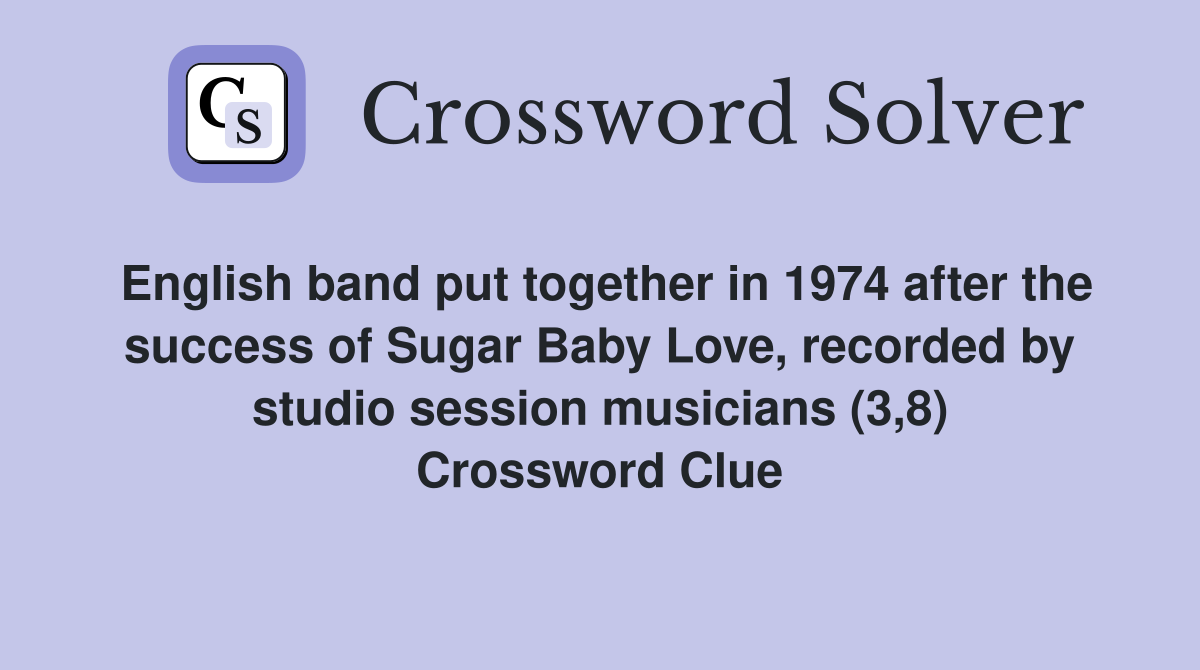 English band put together in 1974 after the success of Sugar Baby Love, recorded by studio session musicians (3,8) Crossword Clue