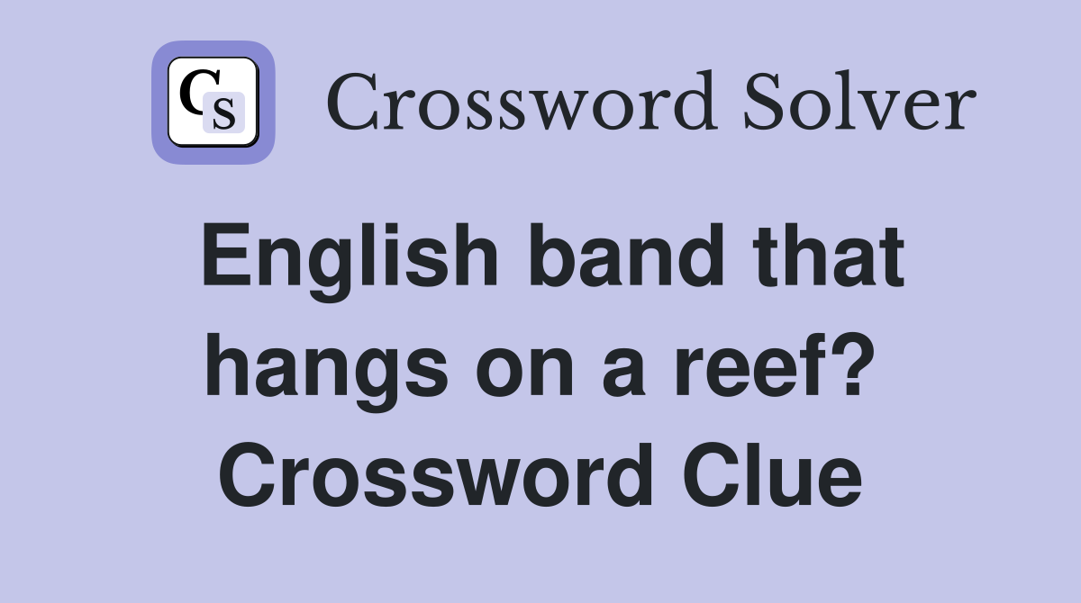 English band that hangs on a reef? Crossword Clue