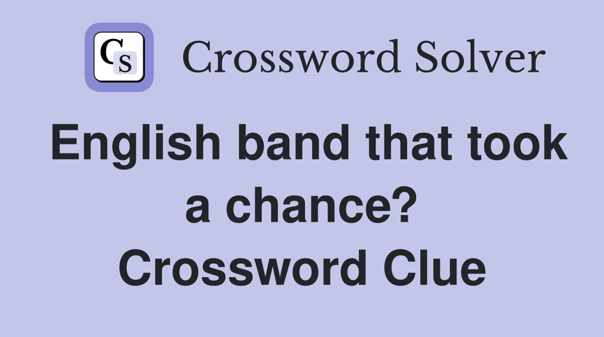 English band that took a chance? Crossword Clue