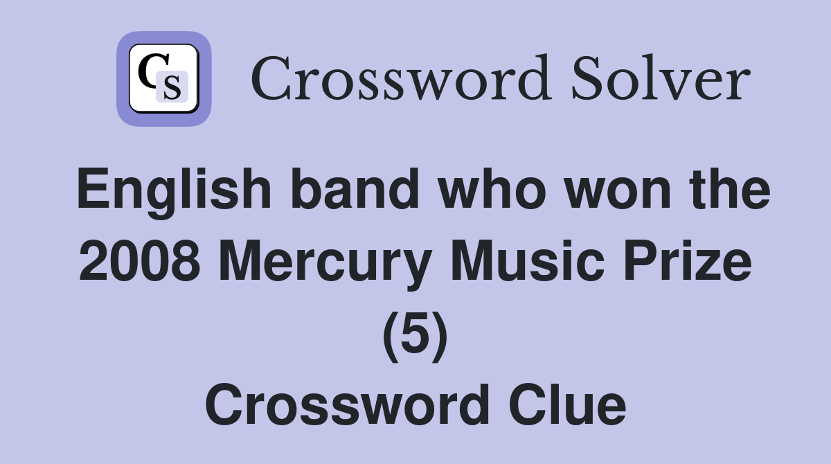 English band who won the 2008 Mercury Music Prize (5) Crossword Clue