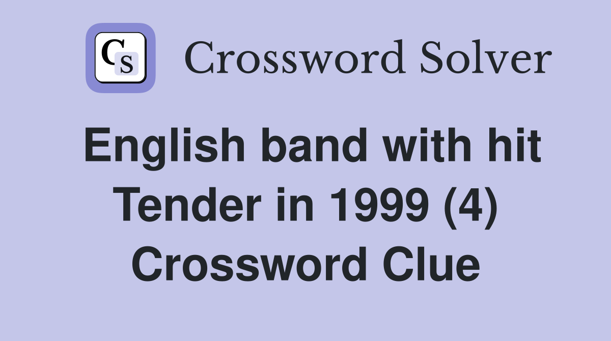 English band with hit Tender in 1999 (4) Crossword Clue