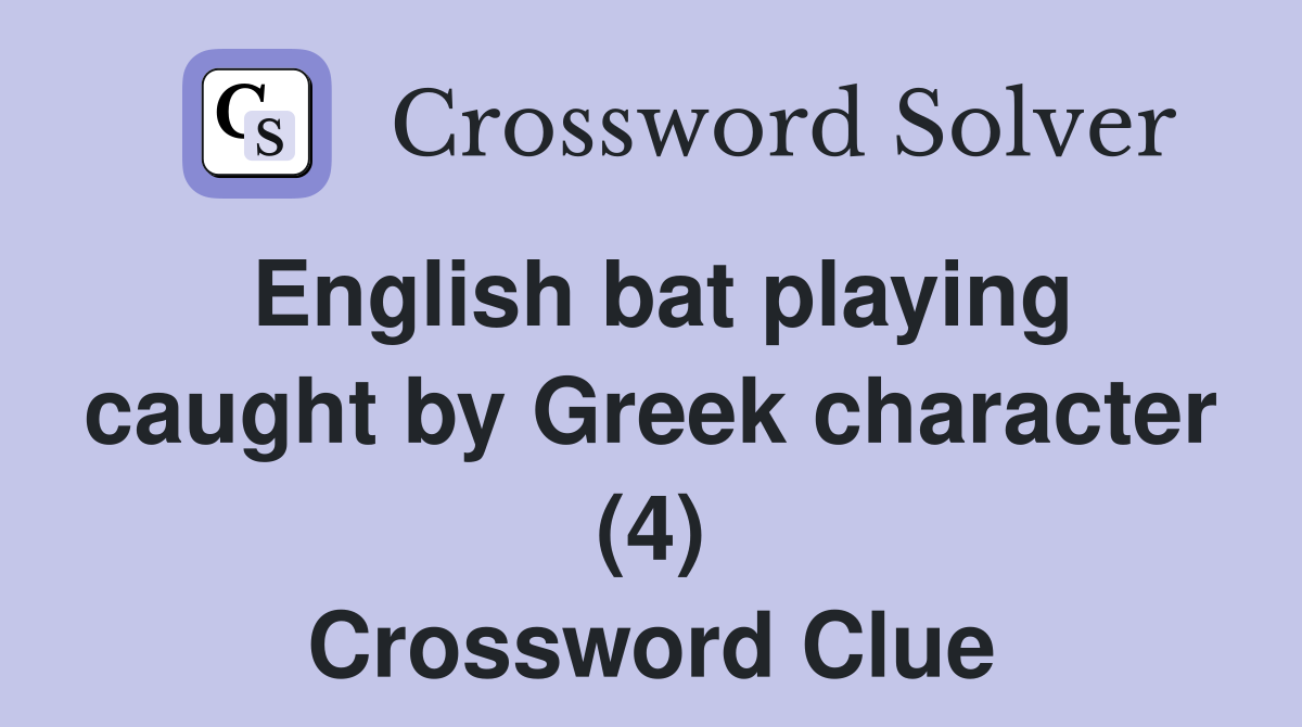 English bat playing caught by Greek character (4) Crossword Clue