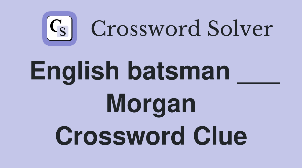 English batsman ___ Morgan Crossword Clue